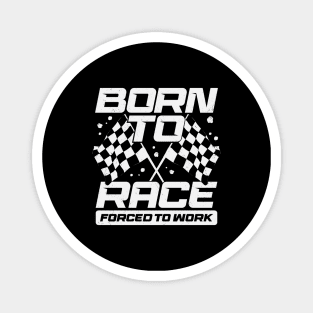 Born To Race Forced To Work Magnet